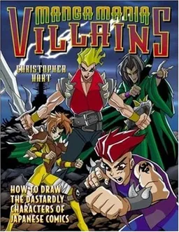 Manga Mania Villains: How to Draw the Dastardly Characters of Japanese Comics