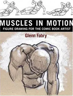 Muscles in Motion : Figure Drawing for the Comic Book Artist