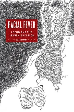 עטיפת הספר Racial Fever: Freud and the Jewish Question מאת Eliza Slavet