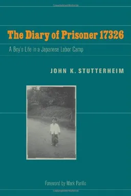 עטיפת הספר The Diary of Prisoner 17326: A Boy's Life in a Japanese Labor Camp מאת John Stutterheim