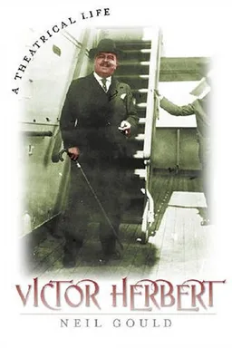 Victor Herbert: A Theatrical Life