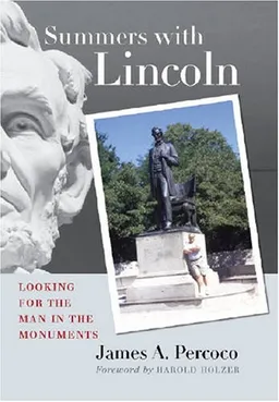עטיפת הספר Summers with Lincoln: Looking for the Man in the Monuments מאת James A. Percoco