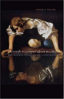 עטיפת הספר Through Narcissus' Glass Darkly: The Modern Religion of Conscience מאת David S. Pacini