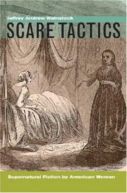 עטיפת הספר Scare Tactics: Supernatural Fiction by American Women מאת Jeffrey Andrew Weinstock