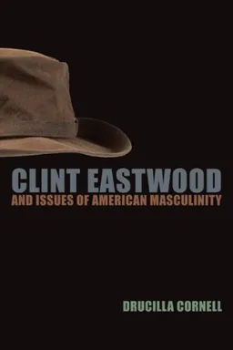 עטיפת הספר Clint Eastwood and Issues of American Masculinity מאת Drucilla Cornell