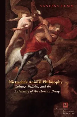 Nietzsche's Animal Philosophy: Culture, Politics, and the Animality of the Human Being (Perspectives in Continental Philosophy)