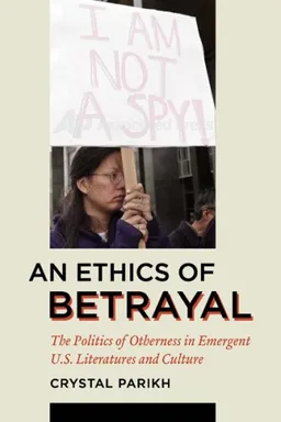 An Ethics of Betrayal: The Politics of Otherness in Emergent U.S. Literatures and Culture (American Literatures Initiative)