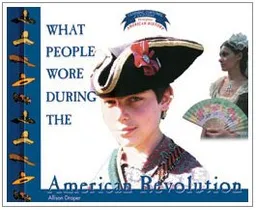 What People Wore During the American Revolution (Draper, Allison Stark. Clothing, Costumes, and Uniforms Throughout American History.)