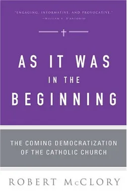 עטיפת הספר As It Was in the Beginning: The Coming Democratization of the Catholic Church מאת Robert McClory
