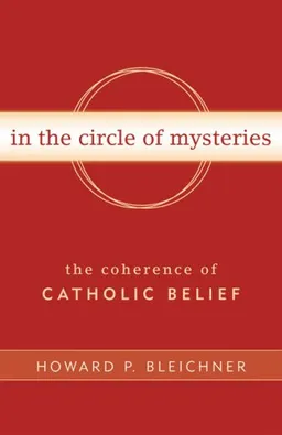 עטיפת הספר In the Circle of Mysteries: The Coherence of Catholic Belief מאת Howard P. Bleichner