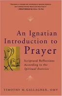 An Ignatian Introduction to Prayer: Scriptural Reflections According to the Spiritual Exercises