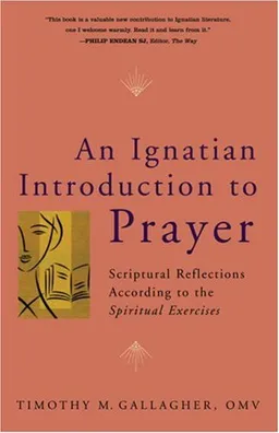 עטיפת הספר An Ignatian Introduction to Prayer: Scriptural Reflections According to the Spiritual Exercises מאת Timothy M. Gallagher OMV