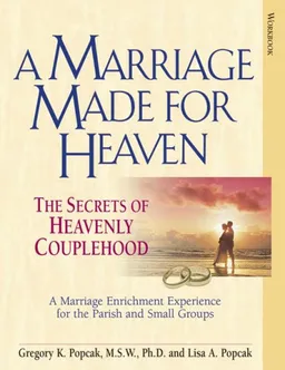 עטיפת הספר A Marriage Made for Heaven (Couple Workbook): The Secrets of Heavenly Couplehood מאת Gregory K. Popcak MSW  PhD