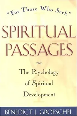 Spiritual Passages: The Psychology of Spiritual Development "for those who seek"