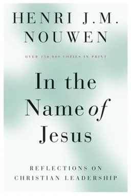 עטיפת הספר In the Name of Jesus: Reflections on Christian Leadership מאת Henri J. M. Nouwen