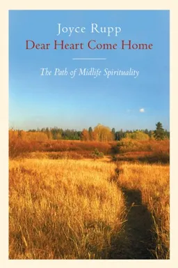 עטיפת הספר Dear Heart, Come Home: The Path of Midlife Spirituality מאת Joyce Rupp