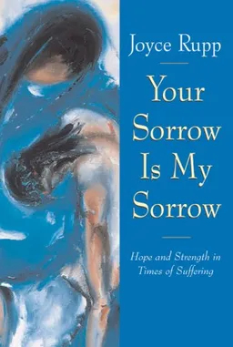 עטיפת הספר Your Sorrow Is My Sorrow: Hope and Strength in Times of Suffering מאת Joyce Rupp