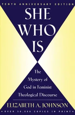 עטיפת הספר She Who Is: The Mystery of God in Feminist Theological Discourse מאת Elizabeth A. Johnson