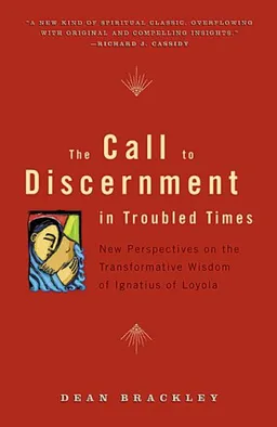 עטיפת הספר The Call to Discernment in Troubled Times: New Perspectives on the Transformative Wisdom of Ignatius of Loyola מאת Dean Brackley