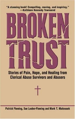עטיפת הספר Broken Trust: Stories of Pain, Hope, and Healing from Clerical Abuse Survivors and Abusers מאת Patrick Fleming