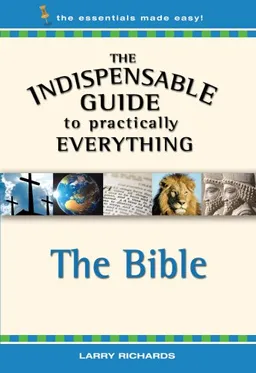 The Indispensable Guide to Practically Everything: The Bible
