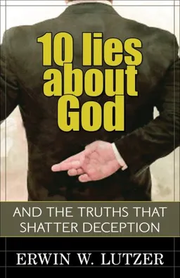 10 Lies About God: And the Truths That Shatter Deception