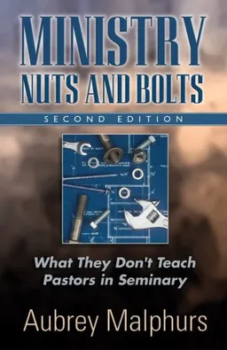 עטיפת הספר Ministry Nuts and Bolts: What They Don't Teach Pastors in Seminary מאת Aubrey Malphurs