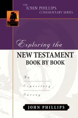 Exploring the New Testament Book by Book: An Expository Survey (The John Phillips Commentary Series)