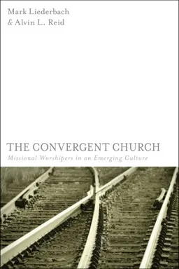 עטיפת הספר The Convergent Church: Missional Worshipers in an Emerging Culture מאת Mark Liederbach