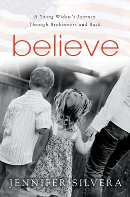 Believe: A Young Widow's Journey Through Brokenness and Back