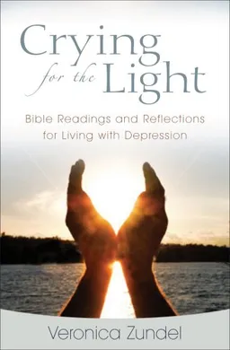 Crying for the Light: Bible Readings and Reflections for Living with Depression