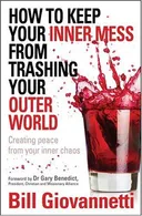 How to Keep Your Inner Mess From Trashing Your Outer World: Creating Peace from Your Inner Chaos