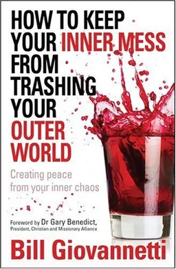 How to Keep Your Inner Mess From Trashing Your Outer World: Creating Peace from Your Inner Chaos