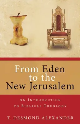 עטיפת הספר From Eden to the New Jerusalem: An Introduction to Biblical Theology מאת T. Desmond Alexander
