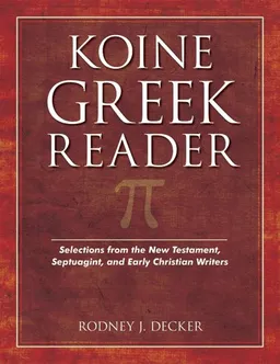 עטיפת הספר Koine Greek Reader: Selections from the New Testament, Septuagint, and Early Christian Writers מאת Rodney Decker