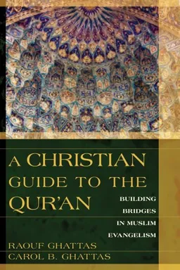 עטיפת הספר A Christian Guide to the Qur'an: Building Bridges in Muslim Evangelism מאת Raouf Ghattas