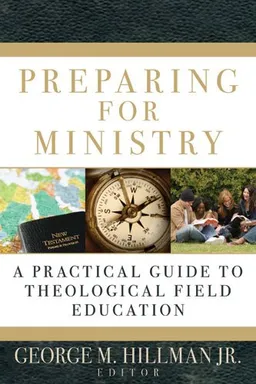 עטיפת הספר Preparing for Ministry: A Practical Guide to Theological Field Education מאת George M. Hillman Jr.