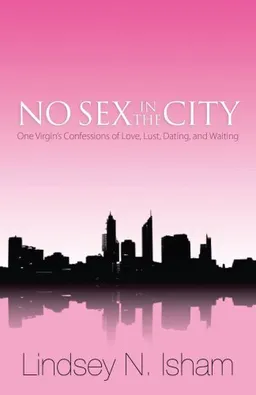 No Sex in the City: One Virgin's Confessions of Love, Lust, Dating & Waiting
