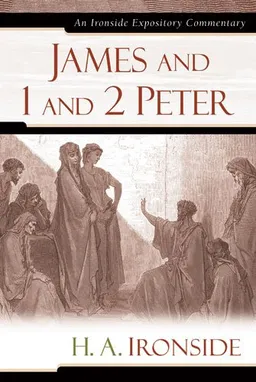 עטיפת הספר James and 1 and 2 Peter (Ironside Expository Commentaries) מאת H. A. Ironside