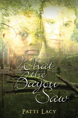 What the Bayou Saw: A Novel