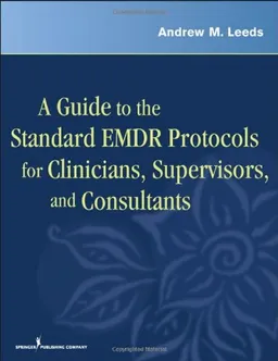 A Guide to the Standard EMDR Protocols for Clinicians, Supervisors, and Consultants
