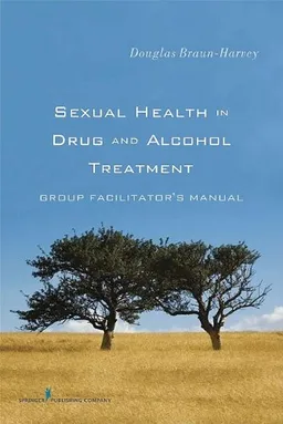 Sexual Health in Drug and Alcohol Treatment: Group Facilitator's Manual