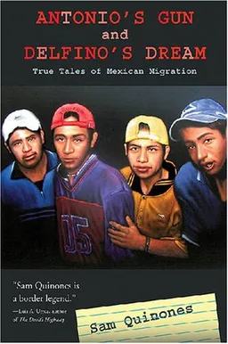 Antonio's Gun And Delfino's Dream: Truer Tales of Mexican Migration