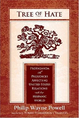 Tree of Hate: Propaganda and Prejudices Affecting United States Relations with the Hispanic World