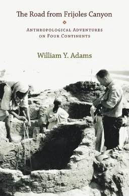 The Road from Frijoles Canyon: Anthropolitical Adventures on Four Continents