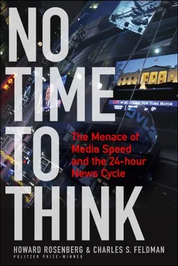 No Time To Think: The Menace of Media Speed and the 24-hour News Cycle