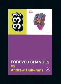 עטיפת הספר Forever Changes (Thirty Three and a Third series) מאת Andrew Hultkrans