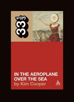 Neutral Milk Hotel's In the Aeroplane Over the Sea (33 1/3)