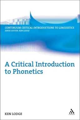 Critical Introduction to Phonetics (Continuum Critical Introductions to Linguistics)