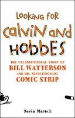 Looking for Calvin and Hobbes: The Unconventional Story of Bill Watterson and His Revolutionary Comic Strip